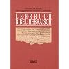 Lehrbuch Bibel-Hebräisch. (Lernmaterialien) Lehrbuch Bibel-Hebräisch. (Lernmaterialien)