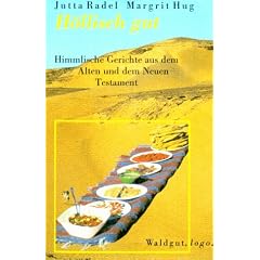 H�llisch gut - Himmlische Gerichte aus dem Alten und dem Neuen Testament