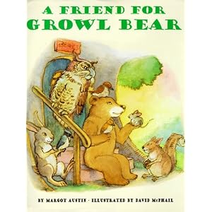 A Friend for Growl Bear by Margot Austin and David Mcphail