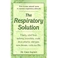 The Respiratory Solution: How to Use Natural Cures to Reverse Respiratory Ailments : Finally, Relief from Asthma,... by Cassim Igram and Cass Ingram