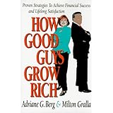how good guys grow rich proven strategies to achieve financial success and lifelong satisfaction