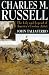 Charles M. Russell: The Life and Legend of America's Cowboy Artist
