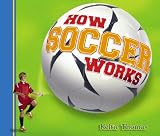 How Soccer Works (How Sports Work)