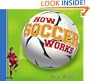 How Soccer Works (How Sports Work)
