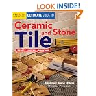 Ultimate Guide to Ceramic and Stone Tile: Select, Install, Maintain (Ultimate Guide) by  Editors of Creative Homeowner and Various