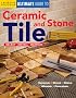 Ultimate Guide to Ceramic & Stone Tile: Select, Install, Maintain (Ultimate Guide)