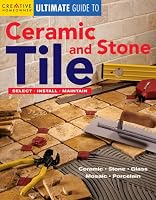 Ultimate Guide to Ceramic & Stone Tile: Select, Install, Maintain (Ultimate Guide)