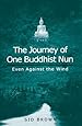 The Journey of One Buddhist Nun: Even Against the Wind