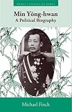 Min Yong-Hwan: A Political Biography (Hawaii Studies on Korea)