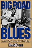 Big Road Blues: Tradition and Creativity in the Folk Blues (Da Capo Paperback)
