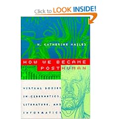 How We Became Posthuman: Virtual Bodies in Cybernetics, Literature and Informatics