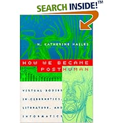 How We Became Posthuman: Virtual Bodies in Cybernetics, Literature and Informatics