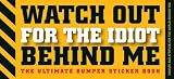 Watch Out for the Idiot Behind Me: The Ultimate Bumper Sticker Book