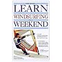 Learn Windsurfing in a Weekend (Learn in a Weekend Series)