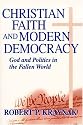 Christian Faith and Modern Democracy: God and Politics in the Fallen World (Frank M. Covey, Jr. Loyola Lectures in Politial Analysis)