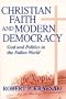 Christian Faith and Modern Democracy: God and Politics in the Fallen World (Frank M. Covey, Jr. Loyola Lectures in Politial Analysis)