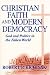 Christian Faith and Modern Democracy: God and Politics in the Fallen World (Frank M. Covey, Jr. Loyola Lectures in Politial Analysis)