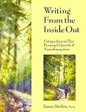 Writing From the Inside Out:  Using a Journal for Personal Growth & Transformation