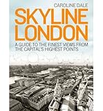 Skyline London : a guide to the finest views from the capital's high points