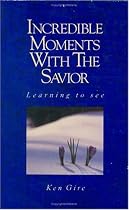 Incredible Moments with the Savior