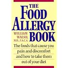 The Food Allergy Book: The Foods That Cause You Pain and Discomfort and How to Take Them... by  William E. Walsh and Felecia Busch