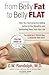 From Belly Fat to Belly Flat: How Your Hormones Are Adding Inches to Your Waist and Subtracting Years from Your Life -- the Medically Proven Way to Reset Your Metabolism and Reshape Your Body