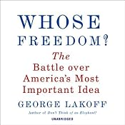 Whose Freedom?: The Battle Over America's Most Important Idea | [George Lakoff]