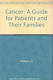 Cancer : a guide for patients and their families