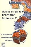 Qu'est-ce qui fait trembler la terre ? A l'origine des catastrophes sismiques