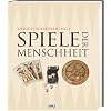 Spiele der Menschheit. 5000 Jahre Kulturgeschichte der Gesellschaftsspiele