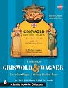 The Book of Griswold & Wagner: Favorite * Wapak * Sidney Hollow Ware (Schiffer Book for Collectors)