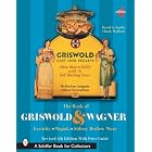 The Book of Griswold and Wagner: Favorite Wapak Sidney Hollow Ware (Schiffer Book for... by  David G. Smith and Charles Wafford