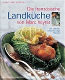 Die franz&ouml;sische Landk&uuml;che - 107 raffiniert bodenst&auml;ndige Rezepte - Marc Veyrat, Gerard Gilbert