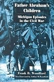 Father Abraham's Children: Michigan Episodes in the Civil War (Great Lakes Books)