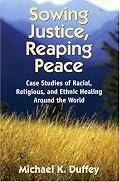 Sowing Justice, Reaping Peace: Case Studies of Racial, Religious, and Ethnic Healing Around the World