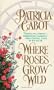 Where Roses Grow Wild