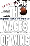The Wages of Wins: Taking Measure of the Many Myths in Modern Sport. Updated Edition (Stanford Business Books)