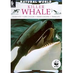 Killer Whale: Habitats, Life Cycles, Food Chains, Threats (Natural World)