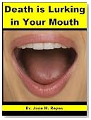 Death is Lurking in Your Mouth: Focus on Your Teeth to Prevent, Cure or Alleviate Arthritis, Cancer, Cardiovascular, and other Chronic, Autoimmune, or Degenerative Diseases.