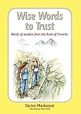 Wise words to trust : words of wisdom from the Book of Proverbs