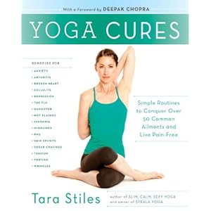 Yoga Cures: Simple Routines to Conquer More Than 50 Common Ailments and Live Pain-Free