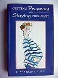 Getting pregnant and staying pregnant : overcoming infertility and managing your high-risk pregnancy