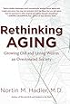 Rethinking Aging: Growing Old and Living Well in an Overtreated Society