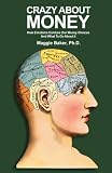 Crazy About Money: How Emotions Confuse Our Money Choices and What To Do About It 5119vHmxKTL. SL160 Crazy About Money: How Emotions Confuse Our Money Choices and What To Do About It