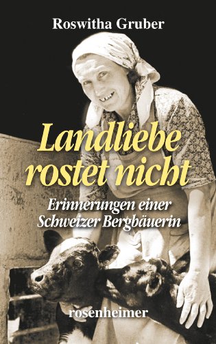 Landliebe rostet nicht - Erinnerungen einer Schweizer Bergbäuerin (Landfrauen 2) (German Edition)