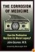 The Corrosion of Medicine: Can the Profession Reclaim Its Moral Legacy?