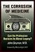 The Corrosion of Medicine: Can the Profession Reclaim Its Moral Legacy?