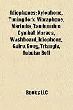 Idiophones: Xylophone, Tuning Fork, Vibraphone, Marimba, Tambourine, Cymbal, Maraca, Washboard, Idiophone, Guiro, Gong, Triangle,-