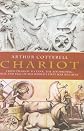 Chariot: The Astounding Rise and Fall of the World's First War Machine