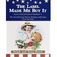 The Label Made Me Buy It: The Best-Dressed Boxes, Bottles and Cans From Aunt Jemima to Zonkers by  Ralph Kovel and Terry Kovel